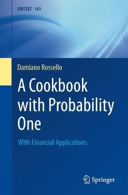 A Cookbook with Probability One: With Financial Applications - Damiano Rossello - cover