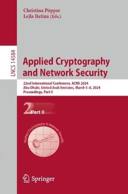 Applied Cryptography and Network Security: 22nd International Conference, ACNS 2024, Abu Dhabi, United Arab Emirates, March 5–8, 2024, Proceedings, Part II - cover