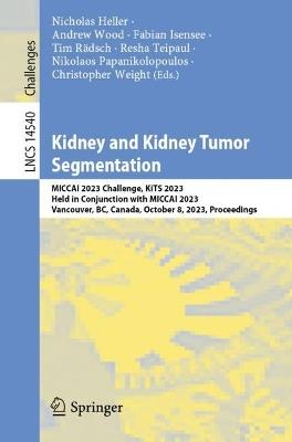 Kidney and Kidney Tumor Segmentation: MICCAI 2023 Challenge, KiTS 2023, Held in Conjunction with MICCAI 2023, Vancouver, BC, Canada, October 8, 2023, Proceedings - cover