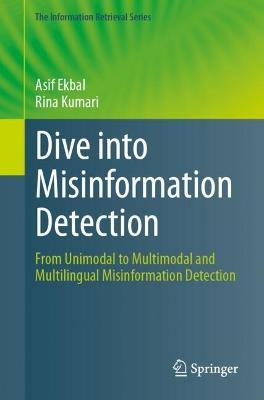 Dive into Misinformation Detection: From Unimodal to Multimodal and Multilingual Misinformation Detection - Asif Ekbal,Rina Kumari - cover