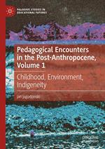 Pedagogical Encounters in the Post-Anthropocene, Volume 1