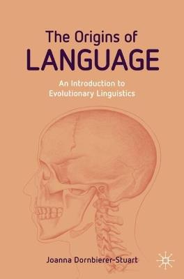 The Origins of Language: An Introduction to Evolutionary Linguistics - Joanna Dornbierer-Stuart - cover