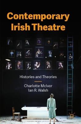 Contemporary Irish Theatre: Histories and Theories - Charlotte McIvor,Ian R. Walsh - cover