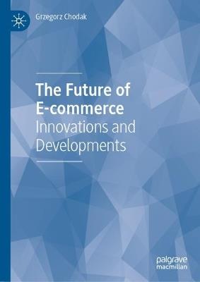 The Future of E-commerce: Innovations and Developments - Grzegorz Chodak - cover