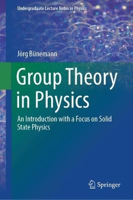 Group Theory in Physics: An Introduction with a Focus on Solid State Physics - Jörg Bünemann - cover