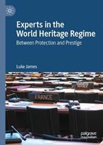 Experts in the World Heritage Regime: Between Protection and Prestige