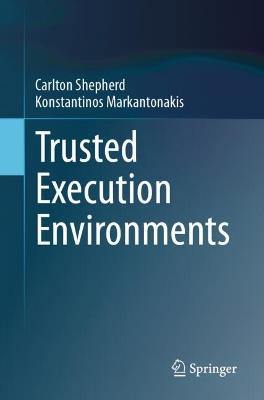 Trusted Execution Environments - Carlton Shepherd,Konstantinos Markantonakis - cover