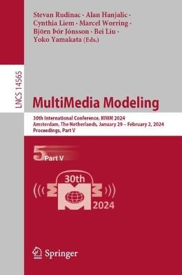 MultiMedia Modeling: 30th International Conference, MMM 2024, Amsterdam, The Netherlands, January 29 – February 2, 2024, Proceedings, Part V - cover