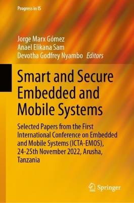 Smart and Secure Embedded and Mobile Systems: Selected Papers from the First International Conference on Embedded and Mobile Systems (ICTA-EMOS), 24-25th November 2022, Arusha, Tanzania - cover