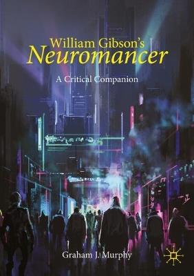 William Gibson's "Neuromancer": A Critical Companion - Graham J. Murphy - cover