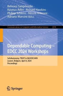 Dependable Computing – EDCC 2024 Workshops: SafeAutonomy, TRUST in BLOCKCHAIN, Leuven, Belgium, April 8, 2024, Proceedings - cover