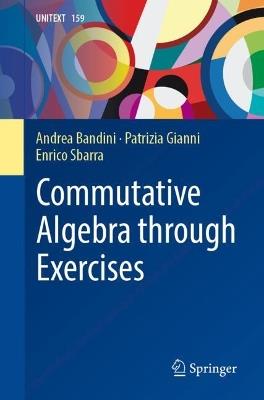 Commutative Algebra through Exercises - Andrea Bandini,Patrizia Gianni,Enrico Sbarra - cover