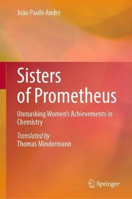Sisters of Prometheus: Unmasking Women's Achievements in Chemistry - João Paulo André - cover