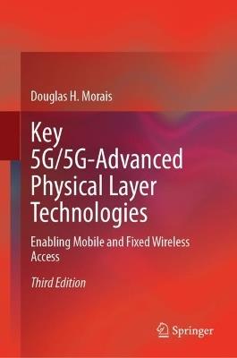 Key 5G/5G-Advanced Physical Layer Technologies: Enabling Mobile and Fixed Wireless Access - Douglas H. Morais - cover