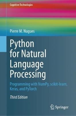 Python for Natural Language Processing: Programming with NumPy, scikit-learn, Keras, and PyTorch - Pierre M. Nugues - cover