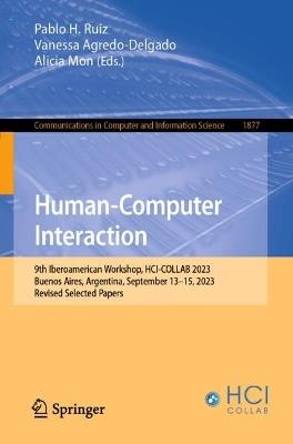 Human-Computer Interaction: 9th Iberoamerican Workshop, HCI-COLLAB 2023, Buenos Aires, Argentina, September 13–15, 2023, Revised Selected Papers - cover