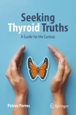 Seeking Thyroid Truths: A Guide for the Curious - Petros Perros - cover