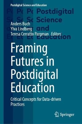 Framing Futures in Postdigital Education: Critical Concepts for Data-driven Practices - cover