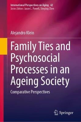 Family Ties and Psychosocial Processes in an Ageing Society: Comparative Perspectives - Alejandro Klein - cover