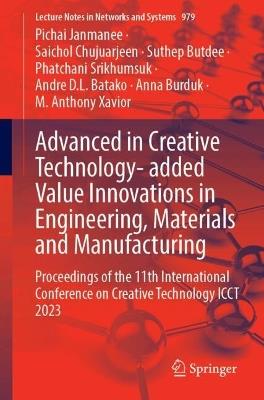 Advanced in Creative Technology- added Value Innovations in Engineering, Materials and Manufacturing: Proceedings of the 11th International Conference on Creative Technology ICCT 2023 - cover