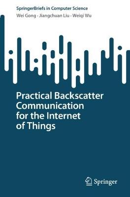 Practical Backscatter Communication for the Internet of Things - Wei Gong,Jiangchuan Liu,Weiqi Wu - cover