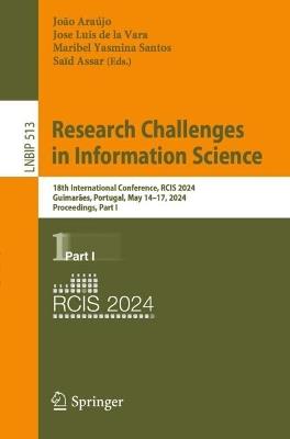 Research Challenges in Information Science: 18th International Conference, RCIS 2024, Guimarães, Portugal, May 14–17, 2024, Proceedings, Part I - cover