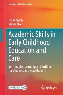 Academic Skills in Early Childhood Education and Care: Self-Inquiry, Learning and Writing for Students and Practitioners - Ita Kennelly,Meera Oke - cover