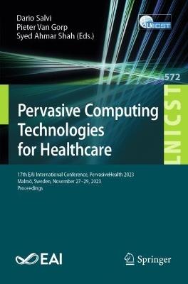 Pervasive Computing Technologies for Healthcare: 17th EAI International Conference, PervasiveHealth 2023, Malmö, Sweden, November 27-29, 2023, Proceedings - cover