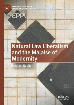 Natural Law Liberalism and the Malaise of Modernity - Stephen Boulter - cover