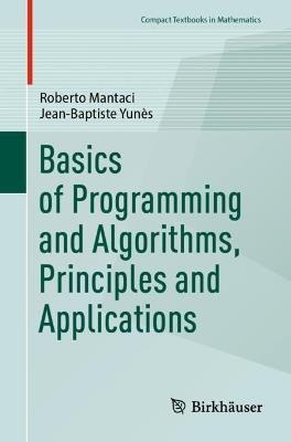 Basics of Programming and Algorithms, Principles and Applications - Roberto Mantaci,Jean-Baptiste Yunès - cover