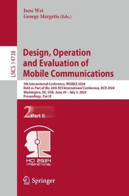 Human-Centered Design, Operation and Evaluation of Mobile Communications: 5th International Conference, MOBILE 2024, Held as Part of the 26th HCI International Conference, HCII 2024, Washington, DC, USA, June 29–July 4, 2024, Proceedings, Part II - cover