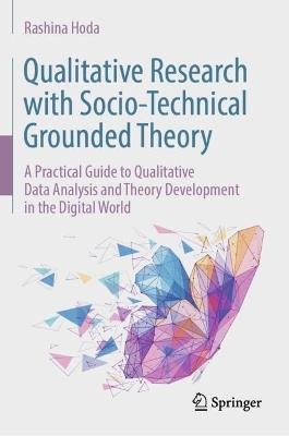 Qualitative Research with Socio-Technical Grounded Theory: A Practical Guide to Qualitative Data Analysis and Theory Development in the Digital World - Rashina Hoda - cover