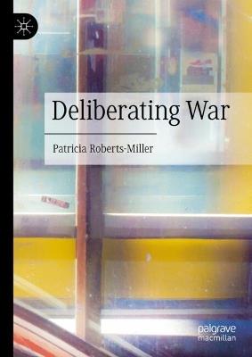 Deliberating War - Patricia Roberts-Miller - cover