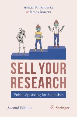 SELL YOUR RESEARCH: Public Speaking for Scientists - Alexia Youknovsky,James Bowers - cover