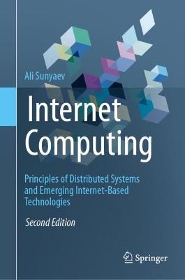 Internet Computing: Principles of Distributed Systems and Emerging Internet-Based Technologies - Ali Sunyaev - cover