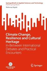 Climate Change, Resilience and Cultural Heritage: In-Between International Debates and Practical Encounters