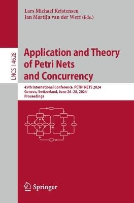 Application and Theory of Petri Nets and Concurrency: 45th International Conference, PETRI NETS 2024, Geneva, Switzerland, June 26–28, 2024, Proceedings - cover