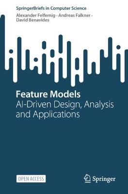 Feature Models: AI-Driven Design, Analysis and Applications - Alexander Felfernig,Andreas Falkner,David Benavides - cover