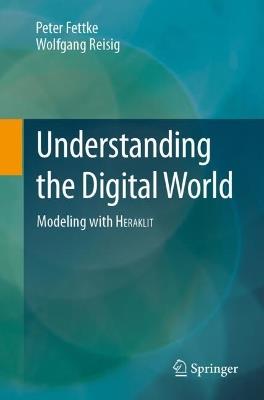 Understanding the Digital World: Modeling with HERAKLIT - Peter Fettke,Wolfgang Reisig - cover