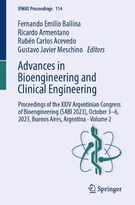 Advances in Bioengineering and Clinical Engineering: Proceedings of the XXIV Argentinian Congress of Bioengineering (SABI 2023), October 3–6, 2023, Buenos Aires, Argentina - Volume 2 - cover