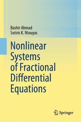 Nonlinear Systems of Fractional Differential Equations - Bashir Ahmad,Sotiris K. Ntouyas - cover