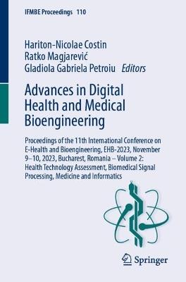 Advances in Digital Health and Medical Bioengineering: Proceedings of the 11th International Conference on E-Health and Bioengineering, EHB-2023, November 9–10, 2023, Bucharest, Romania – Volume 2: Health Technology Assessment, Biomedical Signal Processing,  Medicine and Informatics - cover