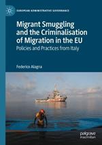 Migrant Smuggling and the Criminalisation of Migration in the EU: Policies and Practices from Italy