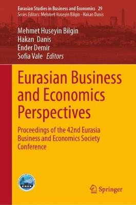 Eurasian Business and Economics Perspectives: Proceedings of the 42nd Eurasia Business and Economics Society Conference - cover