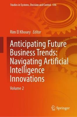 Anticipating Future Business Trends: Navigating Artificial Intelligence Innovations: Volume 2 - cover