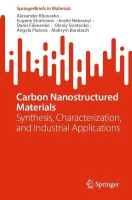 Carbon Nanostructured Materials: Synthesis, Characterization, and Industrial Applications - Alexander Khovavko,Eugene Strativnov,Andrii Nebesnyi - cover