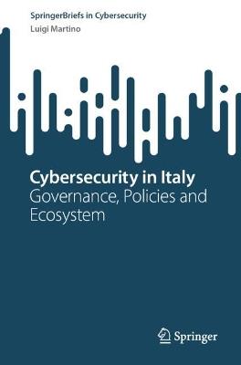 Cybersecurity in Italy: Governance, Policies and Ecosystem - Luigi Martino - cover