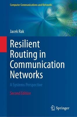 Resilient Routing in Communication Networks: A Systems Perspective - Jacek Rak - cover