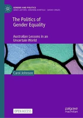 The Politics of Gender Equality: Australian Lessons in an Uncertain World - Carol Johnson - cover