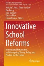 Innovative School Reforms: International Perspectives on Reimagining Theory, Policy, and Practice for the Future